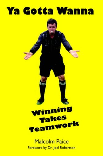 Ya Gotta Wanna: Winning Takes Teamwork Business, Finance & Career