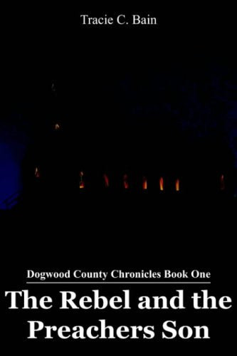 The Rebel and the Preachers Son: Dogwood County Chronicles Book One Contemporary literature