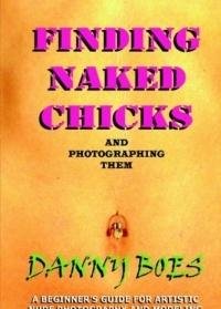 Finding Naked Chicks: And Photographing Them Photography