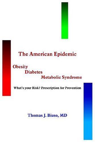 The American Epidemic: Obesity, Diabetes, Metabolic Syndrome: What's Your Risk? Prescription For Prevention Parents & Children