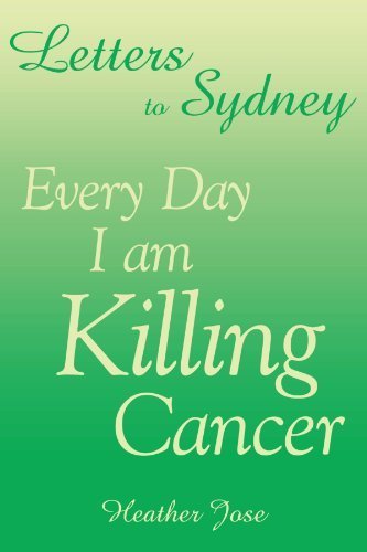 Letters to Sydney: Every Day I am Killing Cancer: Hope, Faith, & Cancer Art & Literature