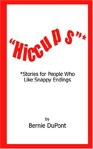 Hiccups: Stories For People Who Like Snappy Endings Essays & Short Stories
