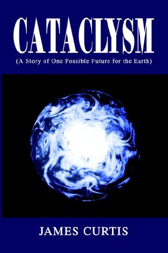 Cataclysm: A Story Of One Possible Future For The Earth Action & Adventure