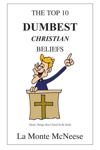 The Top 10 Dumbest Christian Beliefs: Some Things Don't Need To Be Said Religion & Esotericism