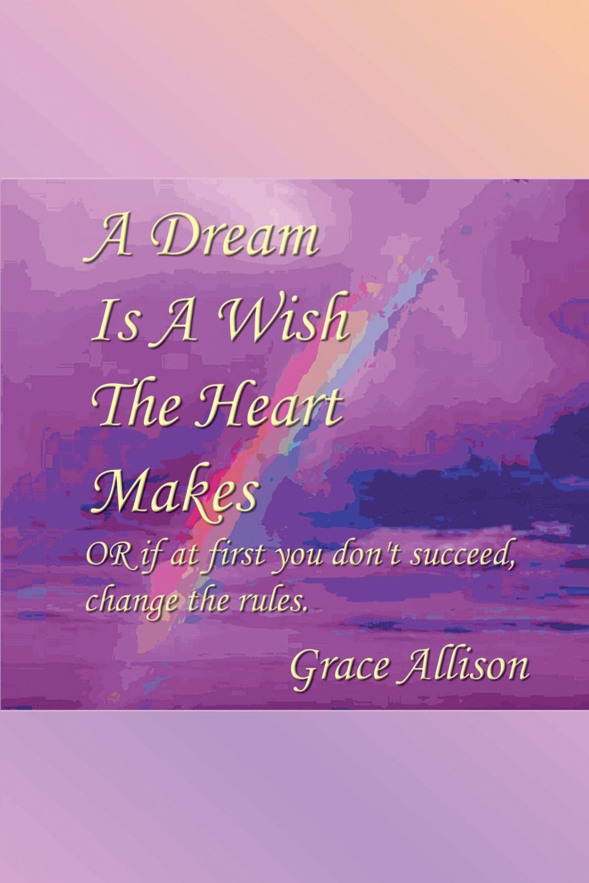 A Dream Is A Wish The Heart Makes: OR if at first you don't succeed, change the rules. Health, Nutrition & Fitness