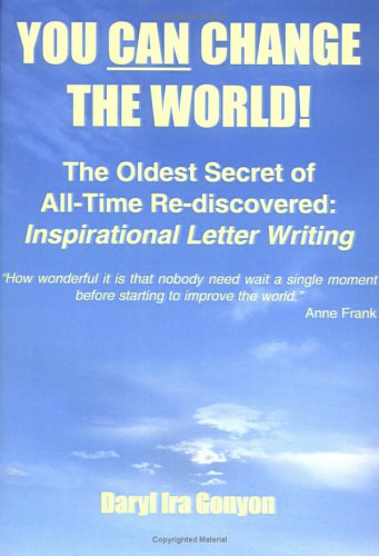 You Can Change The World!: The Oldest Secret Of All-time Re-discovered Inspirational Letter Writing Learning & Reference