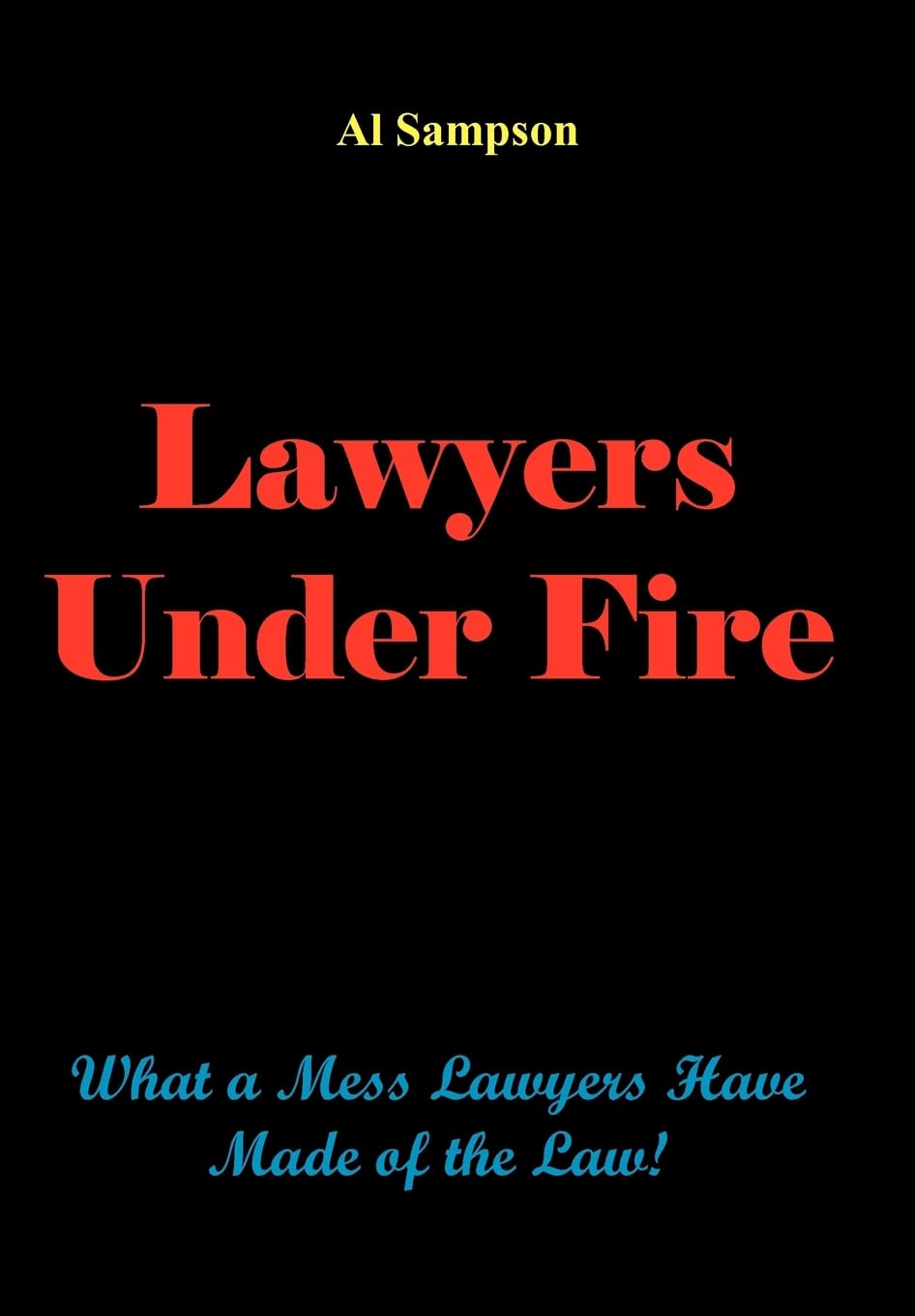 Lawyers Under Fire: What A Mess Lawyers Have Made Of The Law! Law