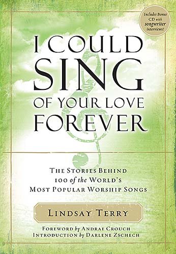 I Could Sing of Your Love Forever: The Stories Behind 100 of the World's Most Popular Worship Songs Arts & Music