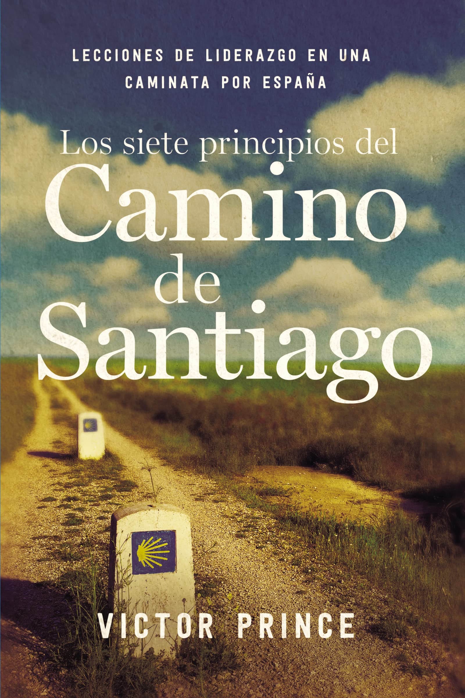 Los siete principios del Camino de Santiago: Lecciones de liderazgo en un caminata por España Business, Finance & Career