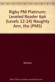 Rigby PM Platinum: Leveled Reader 6pk (Levels 12-14) Naughty Ann, the (PMS) Novels & Short Stories