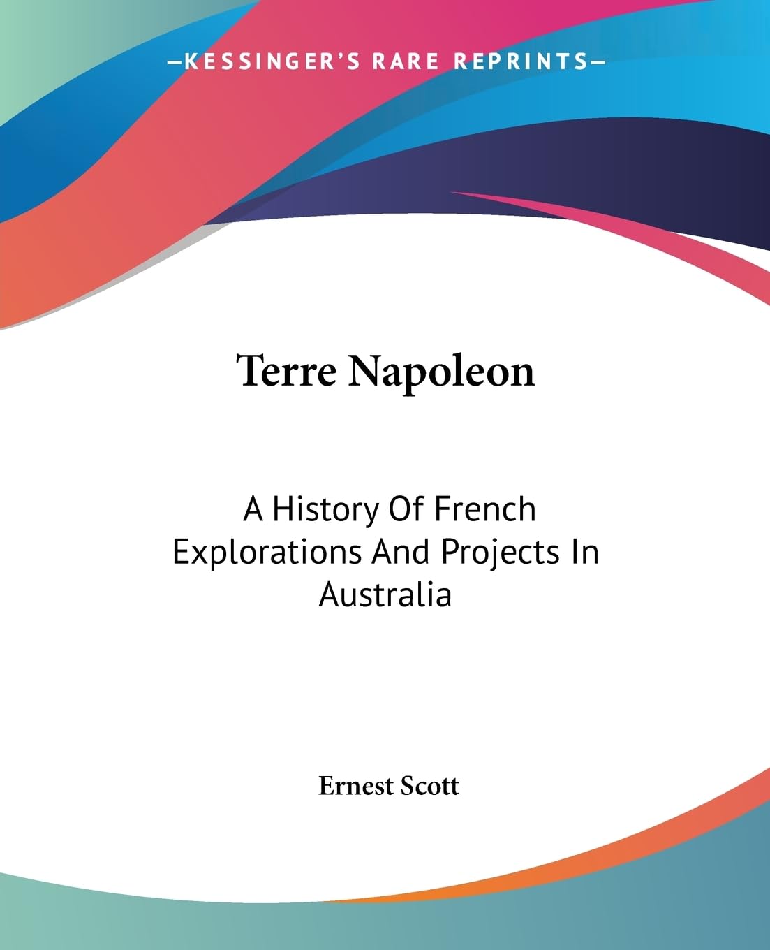 Terre Napoleon: A History Of French Explorations And Projects In Australia book