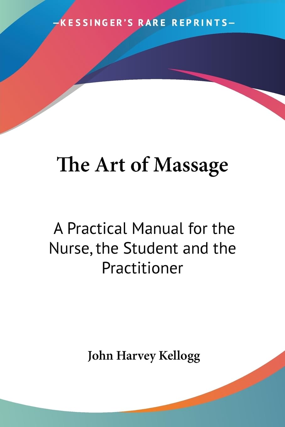 The Art Of Massage: A Practical Manual For The Nurse, The Student And The Practitioner Medicine