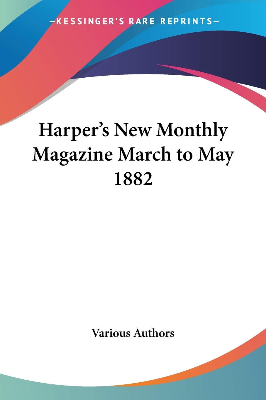 Harper's New Monthly Magazine March to May 1882 Media & Communication