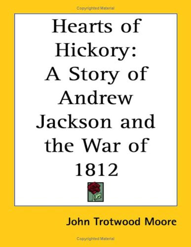 Hearts of Hickory: A Story of Andrew Jackson And the War of 1812 Memories