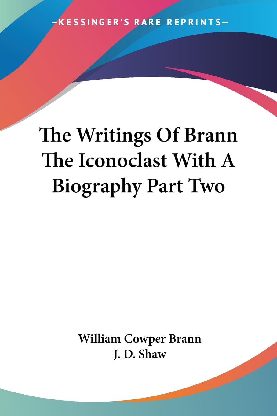 The Writings of Brann the Iconoclast With a Biography Science
