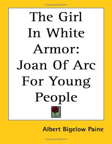 The Girl In White Armor: Joan Of Arc For Young People Non-fiction