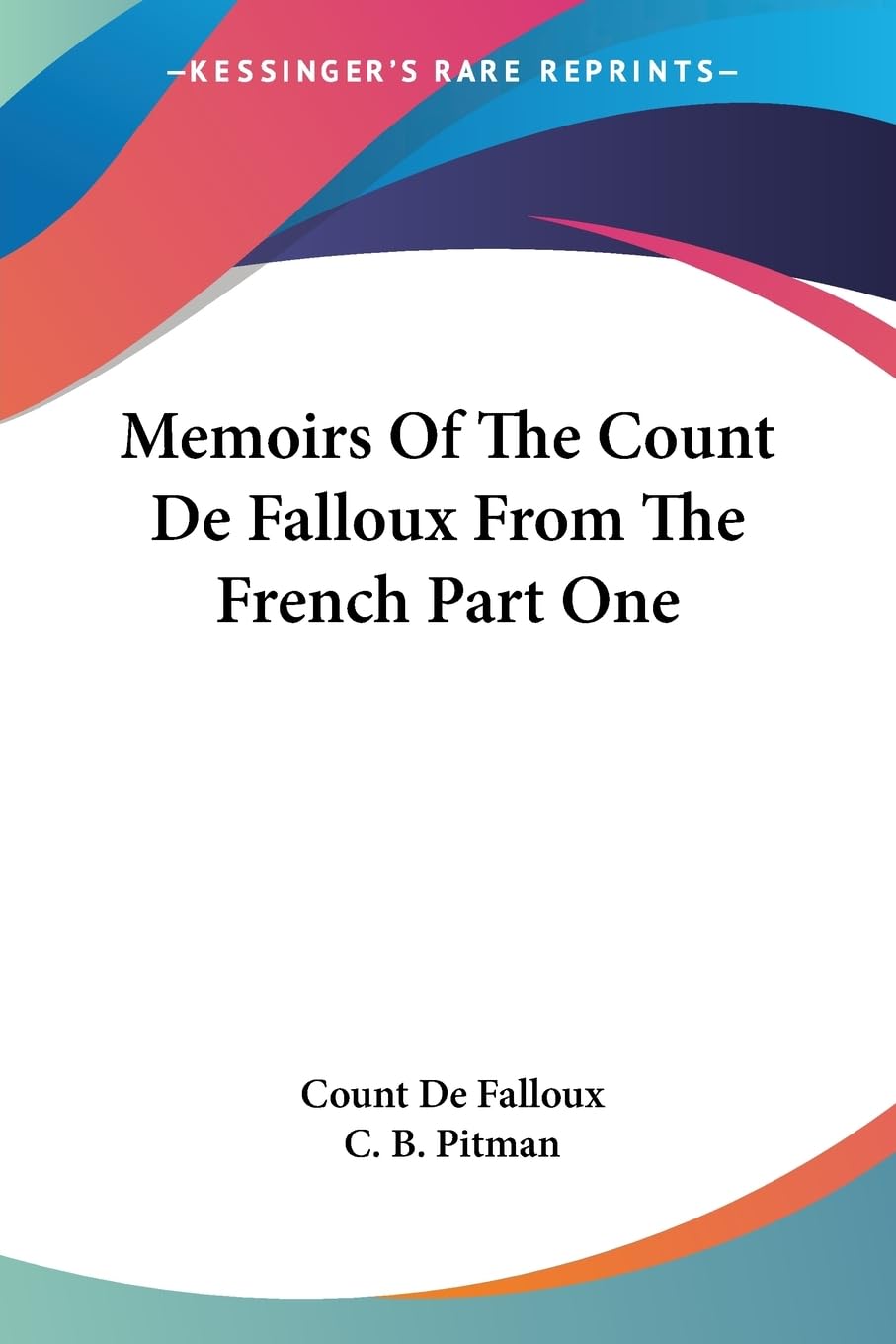 Memoirs of the Count De Falloux from the French Politics & Society