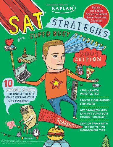 Kaplan SAT Strategies for Super Busy Students 2009 Edition: 10 Simple Steps to Tackle the SAT While Keeping Your Life Together (Kaplan SAT Strategies for the Super Busy Students) Learning & Reference