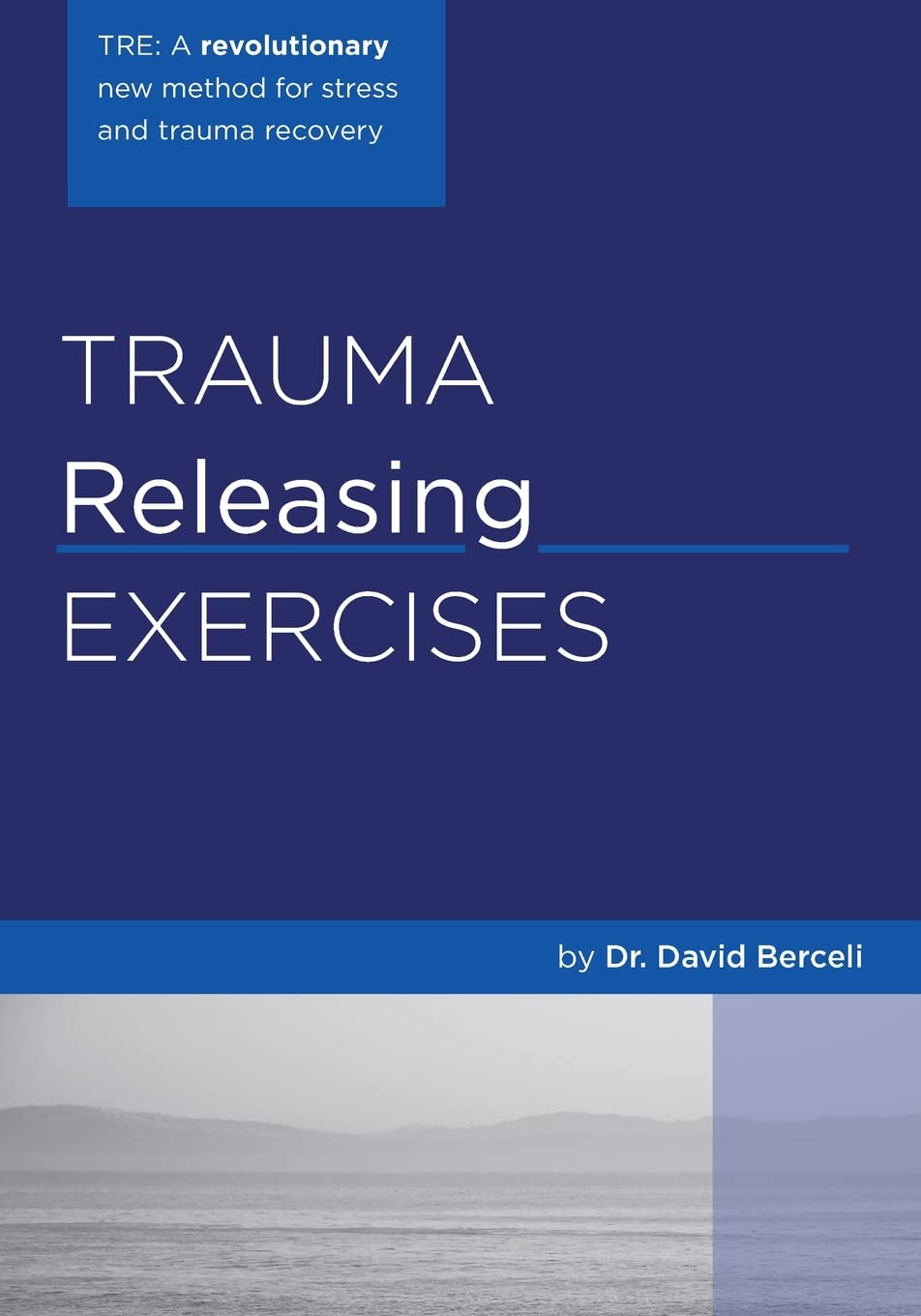 Trauma Releasing Exercises (TRE):: A revolutionary new method for stress/trauma recovery. Medicine