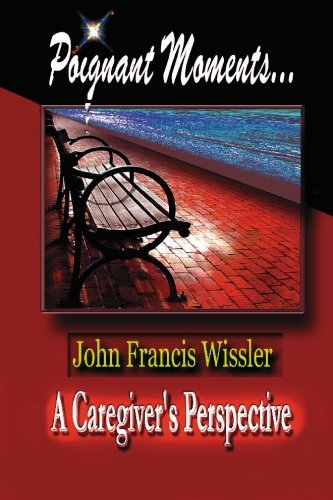 Poignant Moments...: A Caregiver's Perspective Education & Training