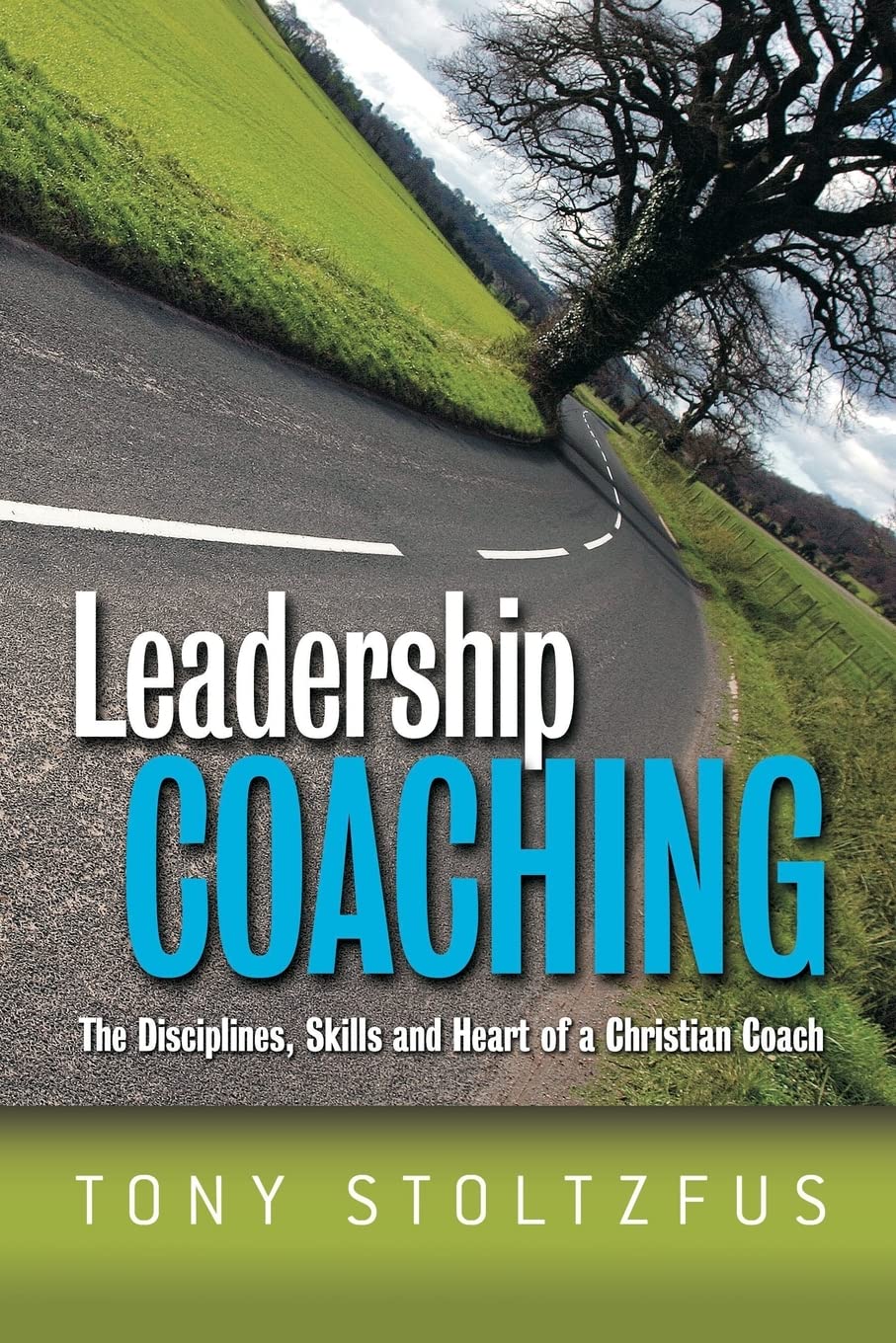 Leadership Coaching: The Disciplines, Skills, and Heart of a Christian Coach Business, Finance & Career