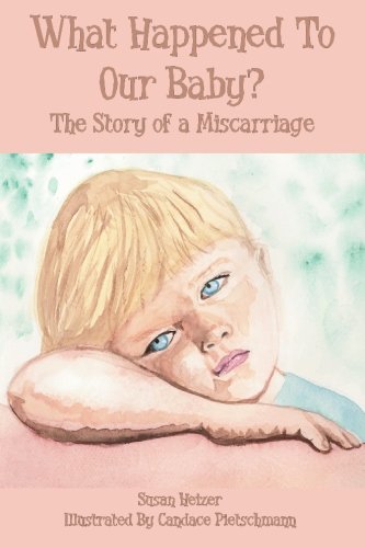 What Happened to Our Baby?: The Story of a Miscarriage Death & Mourning