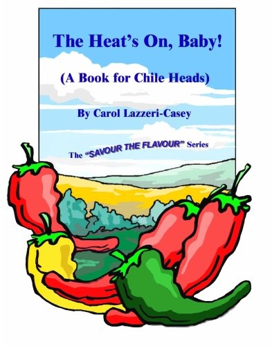The Heat's On, Baby!: (A Book for Chile Heads) (Savour the Flavour) Cooking & Enjoying