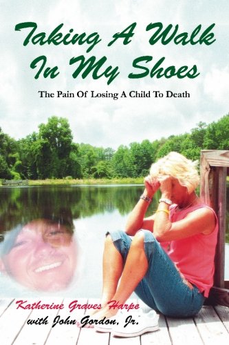 Taking a Walk in My Shoes: Pain of Losing a Child to Death Death & Mourning