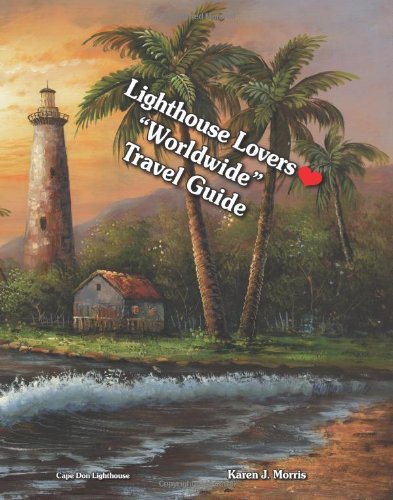 Lighthouse Lovers Worldwide Travel Guide: Worldwide: Travel Guide Politics & History