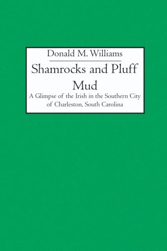 Shamrocks and Pluff Mud: A Glimpse of the Irish in the Southern City of Charleston, South Carolina Politics & History