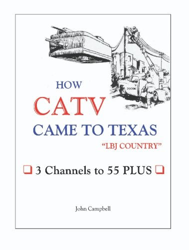 How Catv Came to Texas - Lbj Country: 3 Channels to 55 Plus Film, Art & Culture