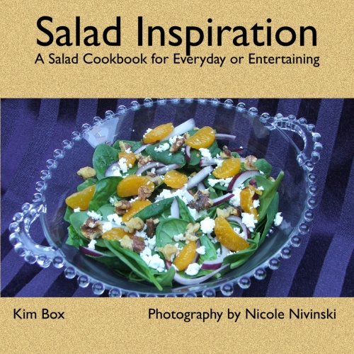 Salad Inspiration: A Salad Cookbook for Everyday or Entertaining Cooking & Enjoying