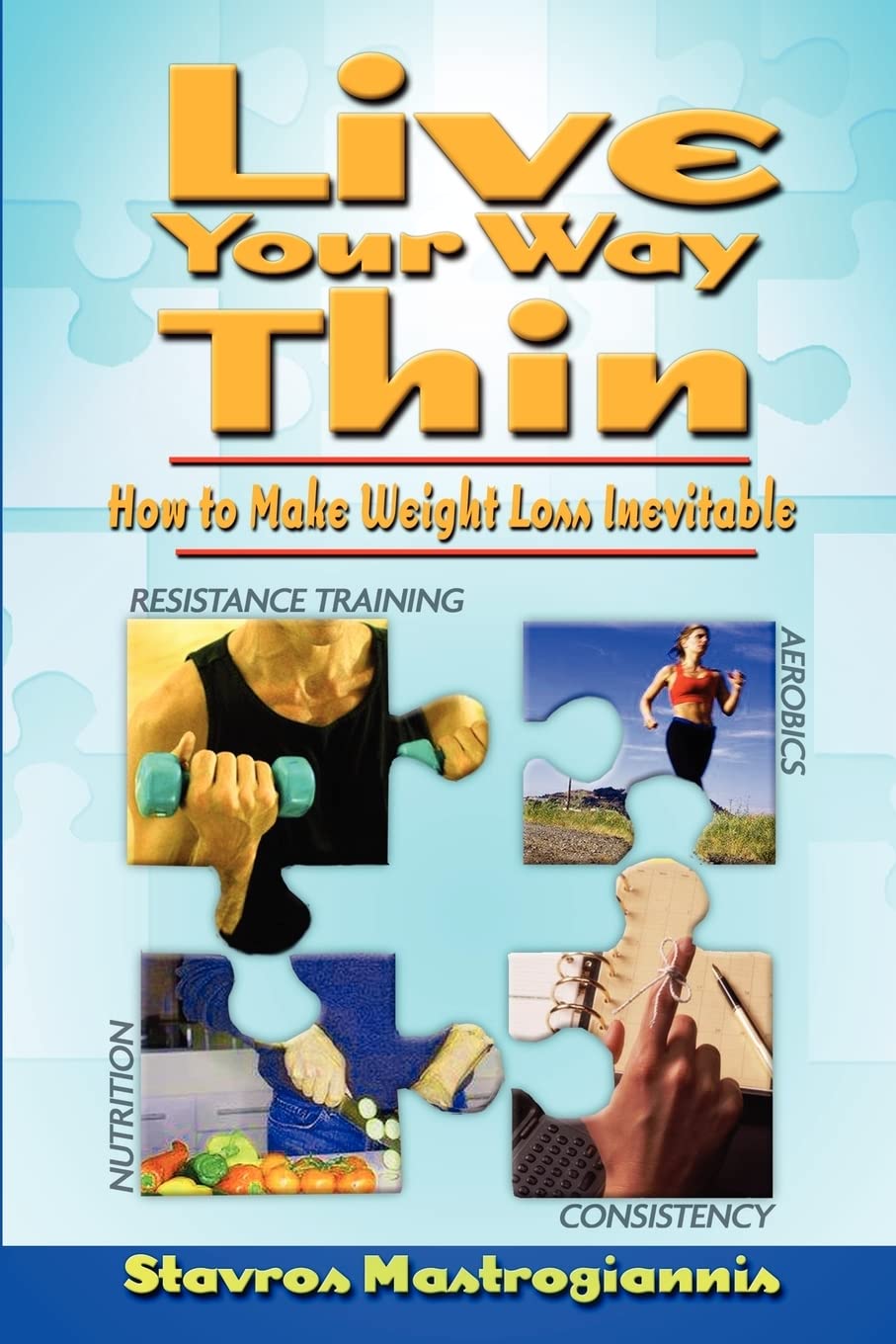 Live Your Way Thin: How to Make Weight Loss Inevitable Health, Nutrition & Fitness