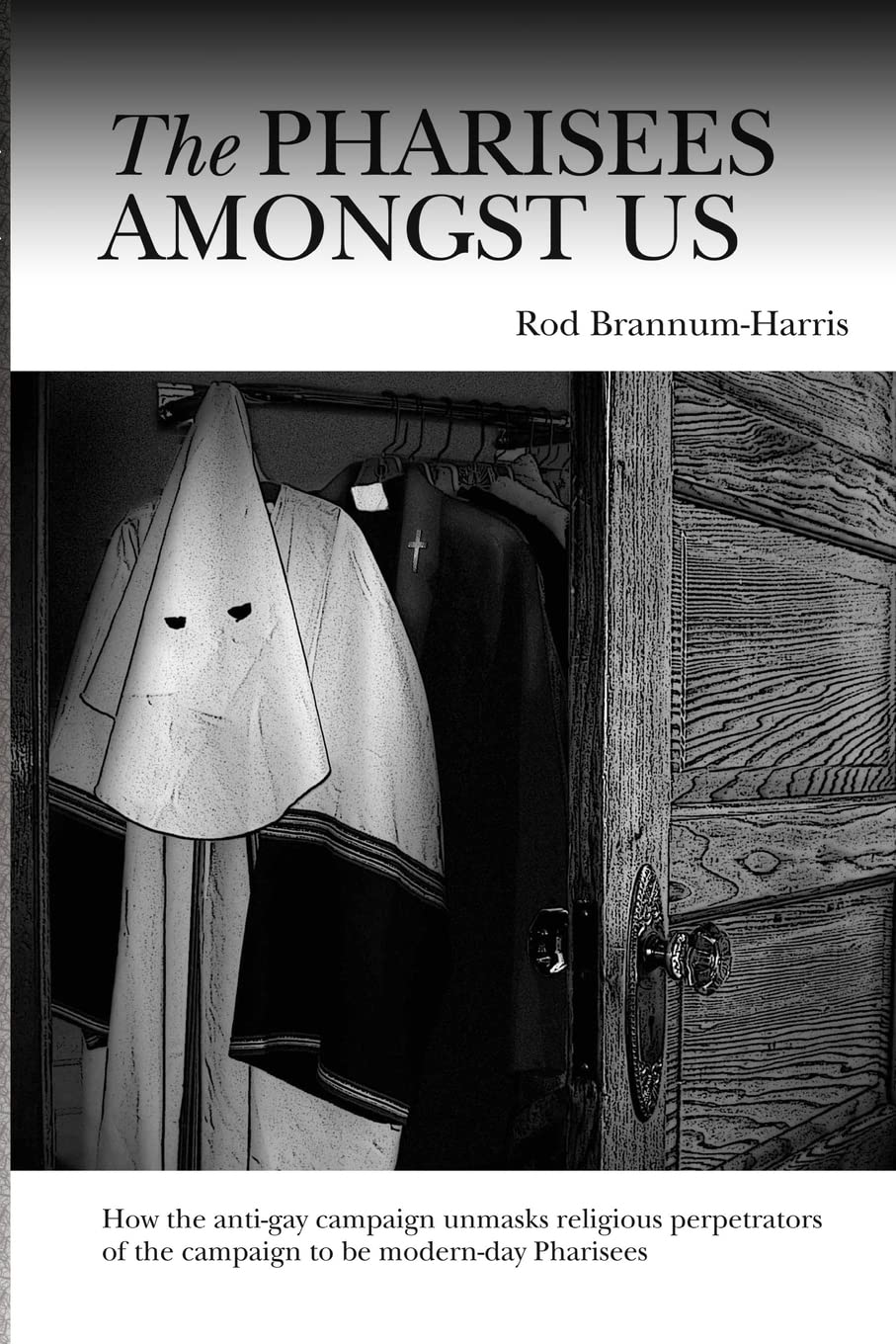The Pharisees Amongst Us: How the anti-gay campaign unmasks the religious perpetrators of the campaign to be modern-day Pharisees Social Sciences