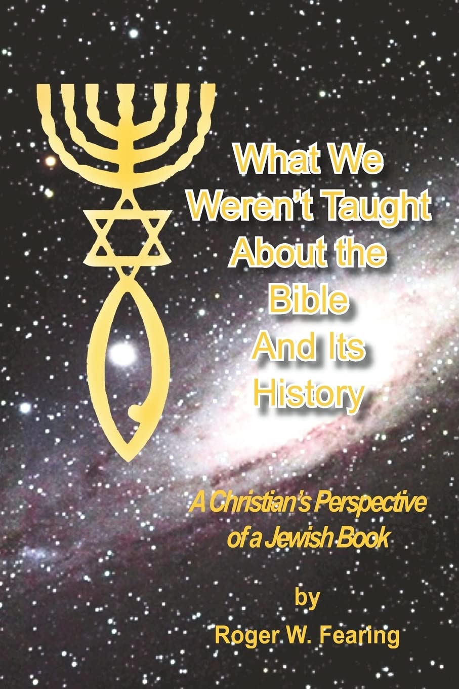 What We Weren't Taught About the Bible and Its History: A Christians Perspective of a Jewish Book Religion & Esotericism