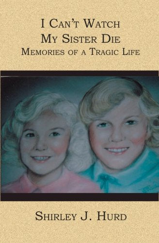 I Can't Watch My Sister Die: Memories of a Tragic Life Inspiring women