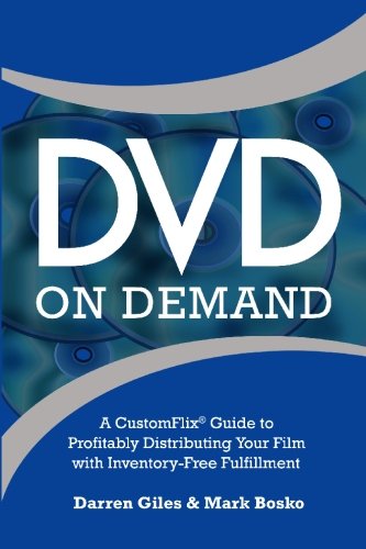 DVD On Demand: A CustomFlix® Guide to Profitably Distributing Your Film with Inventory-Free Fulfillment Books