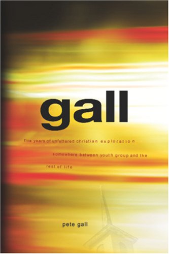 Gall: Five Years of Unfettered Christian Exploration Somewhere Between Youth Group And the Rest of Life Religion & Esotericism