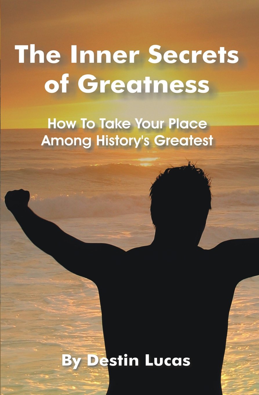 The Inner Secrets of Greatness: How to Take Your Place Among History's Greatest Lifestyle