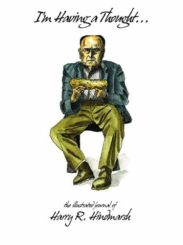 I'm Having a Thought: The Illustrated Journal of Harry R. Hindmarsh Film, Art & Culture