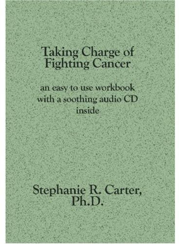 Taking Charge of Fighting Cancer: An Easy to Use Workbook With a Soothing Audio Cd Inside Health, Nutrition & Fitness