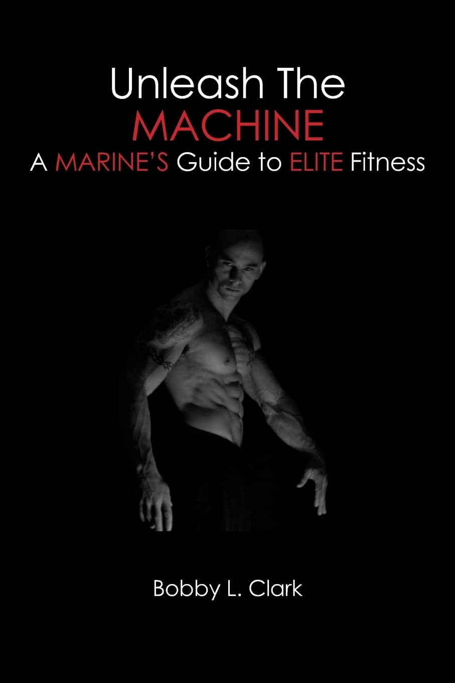 Unleash the Machine: A Marine's Guide to Elite Fitness book