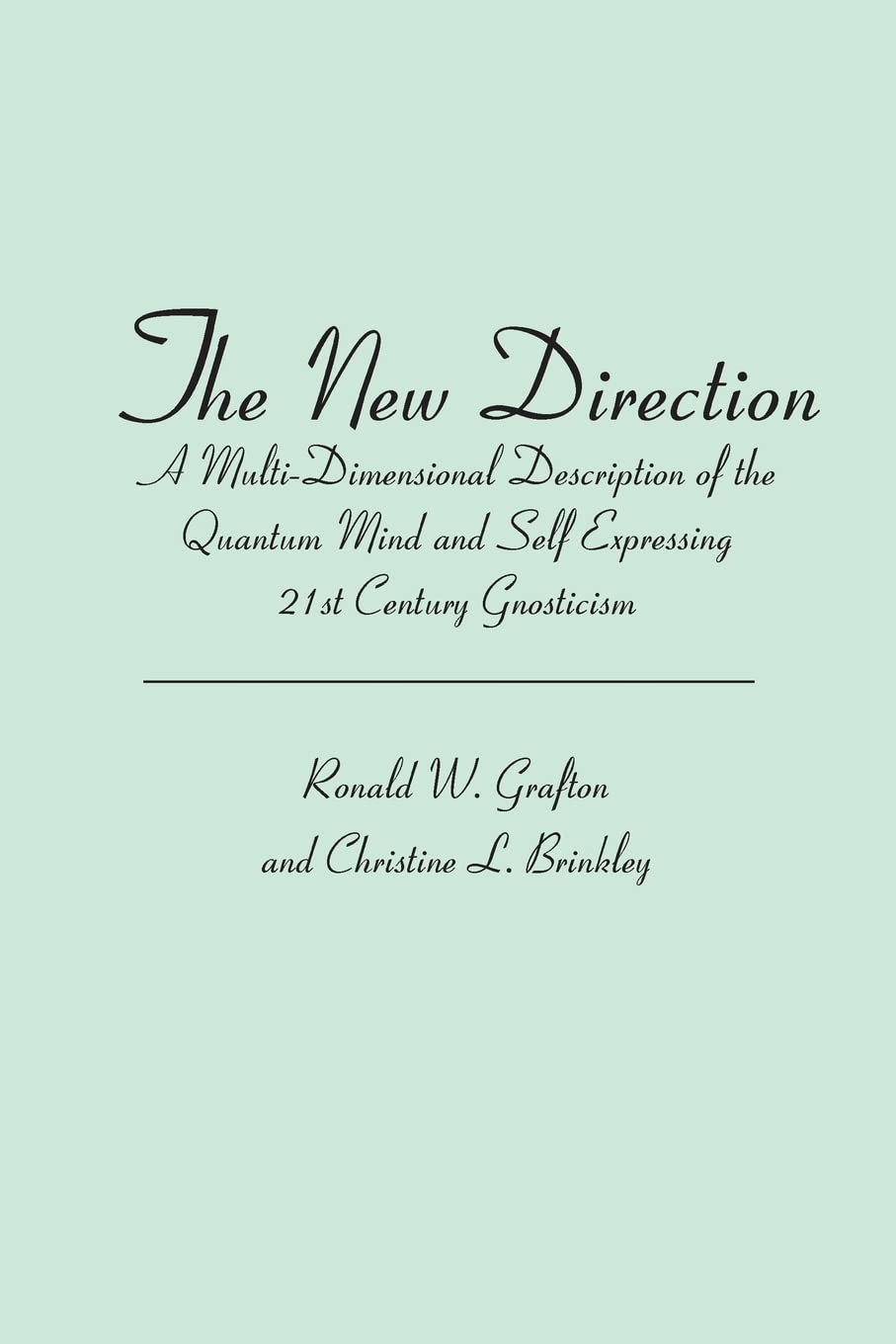 The New Direction: A Multi-Dimensional Description of the Quantum Mind and Self Expressing 21st Century Gnosticism Medicine