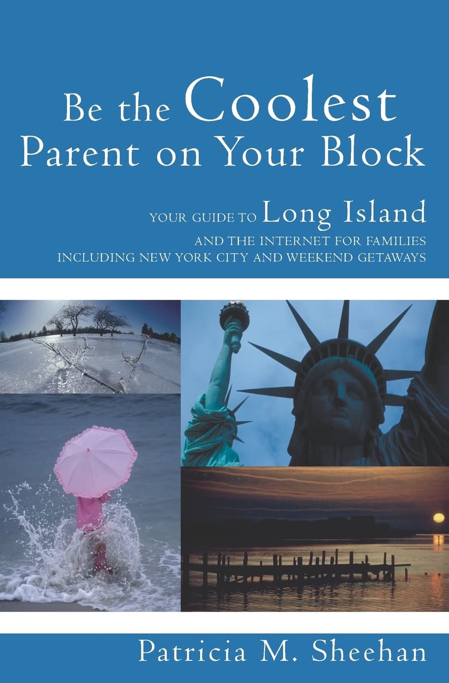 Be the Coolest Parent on Your Block: Your Guide to Long Island and the Internet for Families Parents & Children