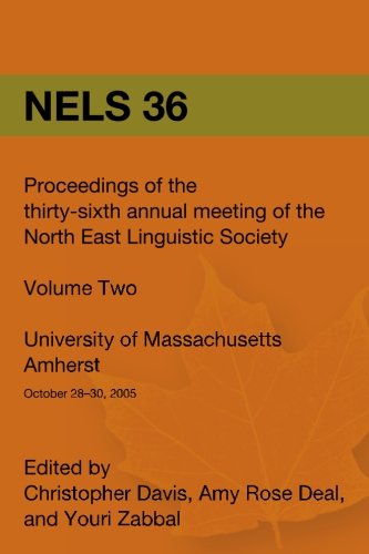Nels 36: Proceedings of the 36th Annual Meeting of the North East Linguistic Society, University of Massachusetts, Amherst, October 28-30, 2005 book