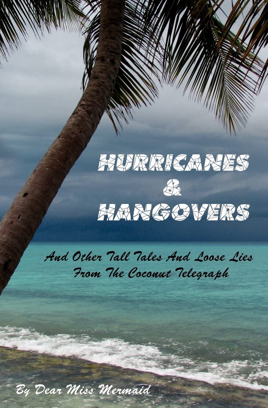 Hurricanes & Hangovers: and other tall tales and loose lies from the coconut telegraph Essays & Short Stories