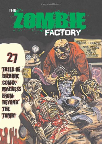The Zombie Factory: 27 Tales of Bizarre Comix Madness from Beyond the Tomb Contemporary literature