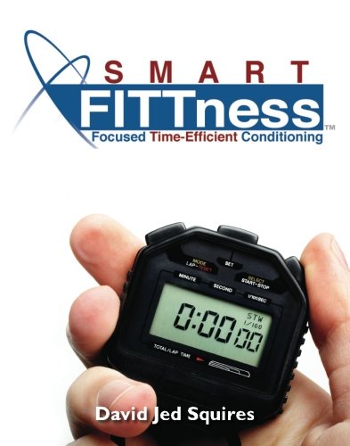 Smart Fitness: Focused, Time Efficient Conditioning for Executives on the Go book