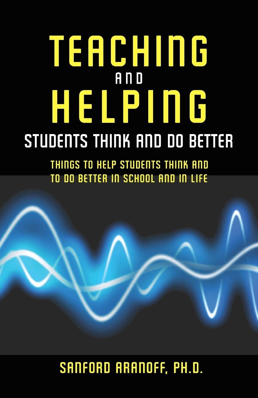Teaching and Helping Students Think and Do Better: Things to Help Students Think and To Do Better in School and In Life Education & Training