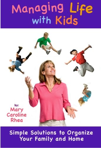 Managing Life with Kids: Simple Steps to Organize Your Family and Life Parents & Children